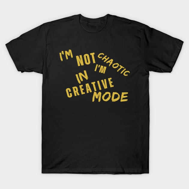 I'm Not Chaotic I'm In Creative Mode Life Instructions T-Shirt by JSJ Art